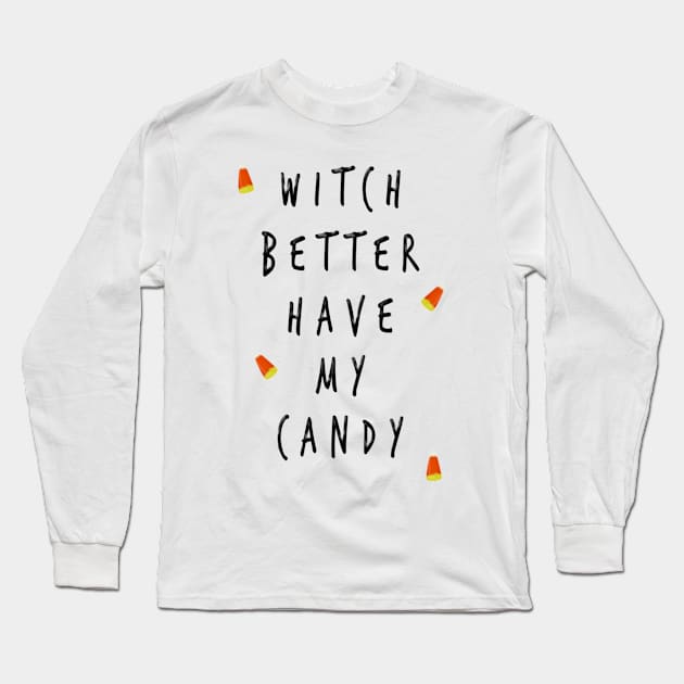 Witch Better Have My Candy Long Sleeve T-Shirt by SmartCraftCo